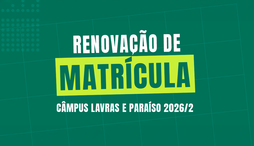 Começa nesta segunda 27/7 o período de renovação de matrícula de 2026/2 para estudantes dos campus Lavras e Paraíso